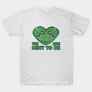 We Are "Mint" To Be T-Shirt